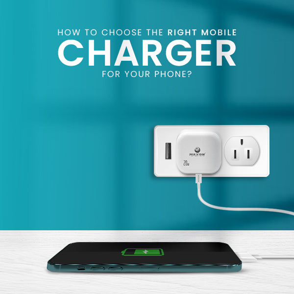 How to Choose the Right Mobile Charger for Your Phone?