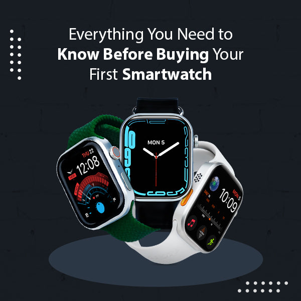 Everything You Need to Know Before Buying Your First Smartwatch