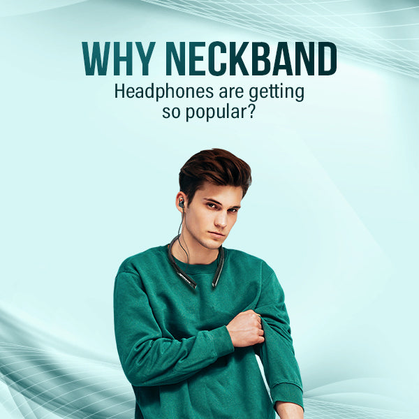 Why Neckband Headphones Are Getting So Popular?