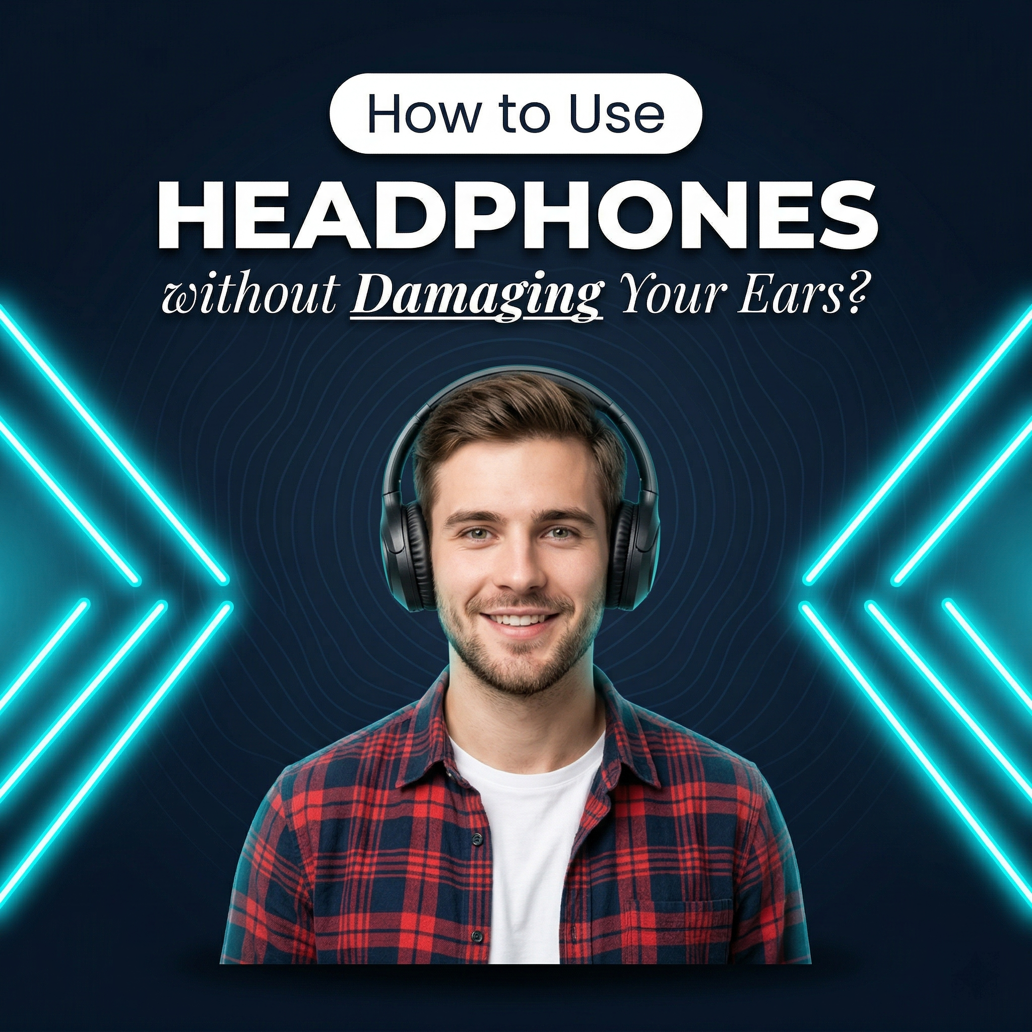 Damaging How to Use Headphones without Damaging Your Ears?